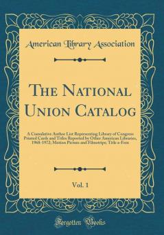 The National Union Catalog Vol. 1: A Cumulative Author List Representing Library of Congress Printed Cards and Titles Reported by Other American Libraries; 1963-1967; Motion Pictures and Filmstrips; Titles (Classic Reprint)