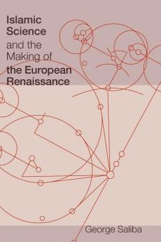 Islamic Science and the Making of the European Renaissance