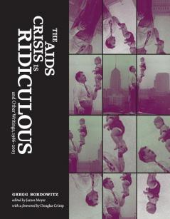 The AIDS Crisis Is Ridiculous and Other Writings 1986-2003