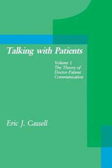 Talking with Patients Volume 1: The Theory of Doctor-Patient Communication