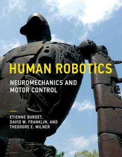 Human Robotics – Neuromechanics and Motor Control (The MIT Press)