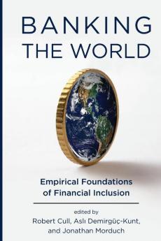 Banking the World: Empirical Foundations of Financial Inclusion