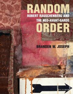 Random Order: Robert Rauschenberg and the Neo-Avant-Garde (October Books)