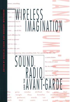 Wireless Imagination: Sound Radio and the Avant-Garde