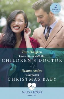 Home Alone With The Children's Doctor / A Surgeon's Christmas Baby