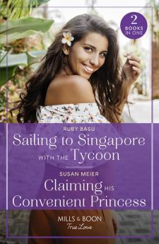 Sailing To Singapore With The Tycoon / Claiming His Convenient Princess