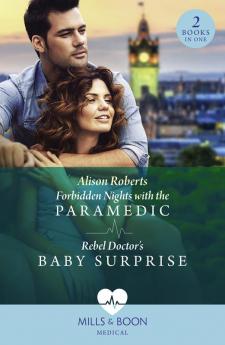 Forbidden Nights With The Paramedic / Rebel Doctor's Baby Surprise