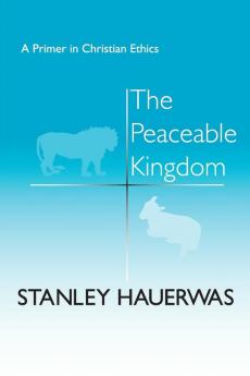 The Peaceable Kingdom: A Primer in Christian Ethics