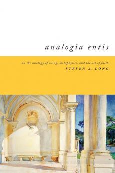 Analogia Entis: On the Analogy of Being Metaphysics and the Act of Faith