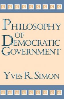 Philosophy of Democratic Government (Charles R. Walgreen Foundation Lectures)