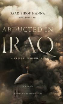 Abducted in Iraq: A Priest in Baghdad