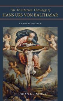 The Trinitarian Theology of Hans Urs von Balthasar