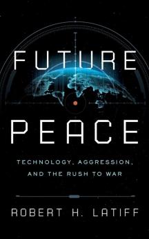 Future Peace: Technology Aggression and the Rush to War