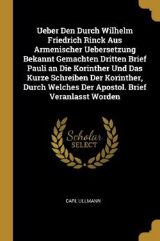 Ueber Den Durch Wilhelm Friedrich Rinck Aus Armenischer Uebersetzung Bekannt Gemachten Dritten Brief Pauli an Die Korinther Und Das Kurze Schreiben ... Welches Der Apostol. Brief Veranlasst Worden