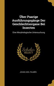 Über Paarige Ausführungsgänge Der Geschlechtsorgane Bei Insecten: Eine Morphologische Untersuchung