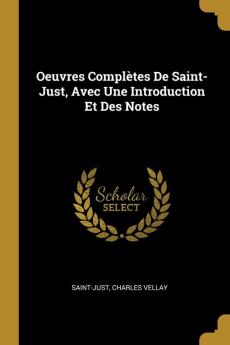 Oeuvres Complètes De Saint-Just Avec Une Introduction Et Des Notes