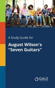 A Study Guide for August Wilson's "seven Guitars"