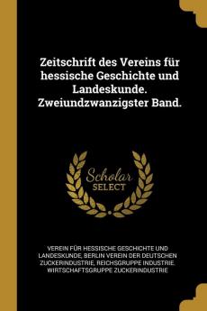 Zeitschrift des Vereins f��r hessische Geschichte und Landeskunde. Zweiundzwanzigster Band.