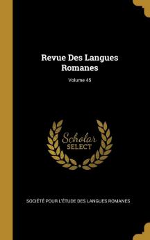 Revue Des Langues Romanes; Volume 45