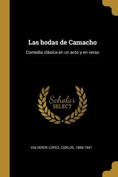 Las bodas de Camacho: Comedia clsica en un acto y en verso