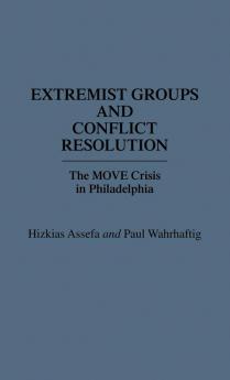 Extremist Groups and Conflict Resolution: The Move Crisis in Philadelphia