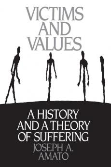 Victims and Values: A History and a Theory of Suffering: 42 (Praeger Series in Political Communication (Paperback))