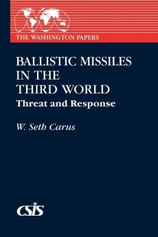 Ballistic Missiles in the Third World: Threat and Response (The Washington Papers)