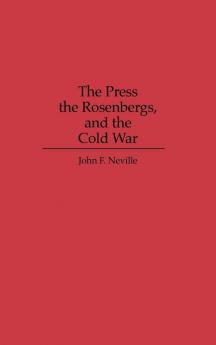 The Press the Rosenbergs and the Cold War