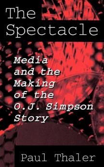 The Spectacle: Media and the Making of the O.J. Simpson Story