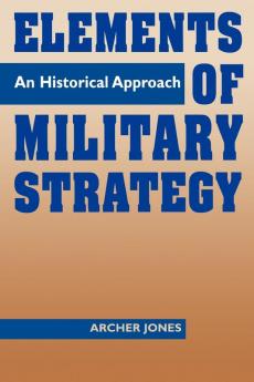 Elements of Military Strategy: An Historical Approach