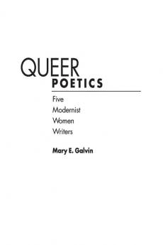 Queer Poetics: Five Modernist Women Writers: 161 (Contributions in Women's Studies)