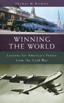 Winning the World: Lessons for America's Future from the Cold War (Humanistic Perspectives on International Relations)