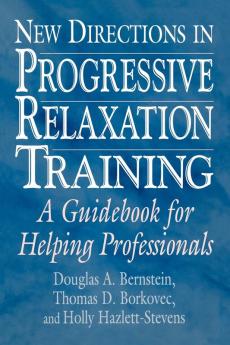 New Directions in Progressive Relaxation Training: A Guidebook for Helping Professionals