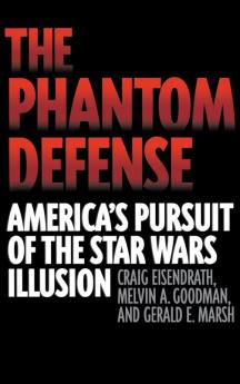 The Phantom Defense: America's Pursuit of the Star Wars Illusion