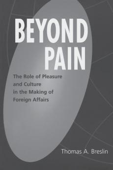 Beyond Pain: The Role of Pleasure and Culture in the Making of Foreign Affairs (Praeger Studies on Ethnic and National Identities in Politics)