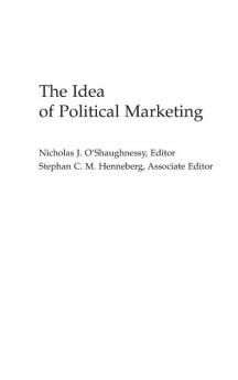 The Idea of Political Marketing (Praeger Series in Political Communication)