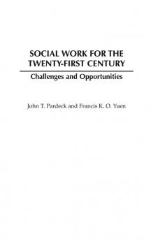 Social Work for the Twenty-first Century: Challenges and Opportunities