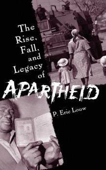 The Rise Fall and Legacy of Apartheid