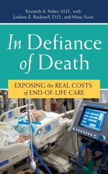 In Defiance of Death: Exposing the Real Costs of End-of-Life Care