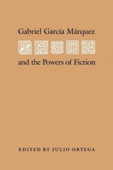 Gabriel Garcia Marquez and the Powers of Fiction