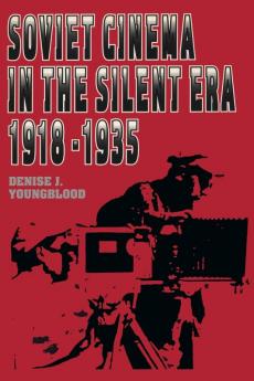 Soviet Cinema in the Silent Era 1918-1935