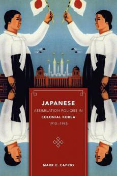 Japanese Assimilation Policies in Colonial Korea 1910-1945