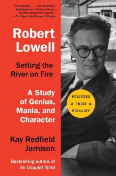 Robert Lowell Setting the River on Fire