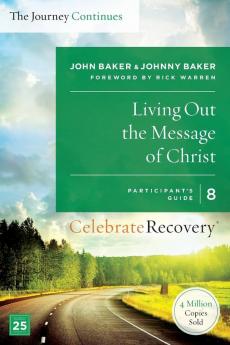 Living Out the Message of Christ: The Journey Continues Participant's Guide 8: A Recovery Program Based on Eight Principles from the Beatitudes (Celebrate Recovery)