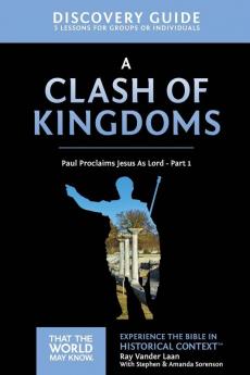 A Clash of Kingdoms Discovery Guide: Paul Proclaims Jesus As Lord – Part 1: 15 (That the World May Know)