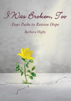 I Was Broken Too: Four Paths to Restore Battered Hope