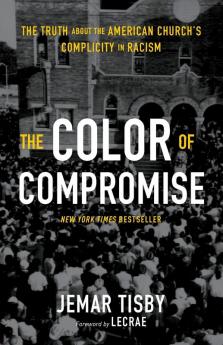 The Color of Compromise: The Truth about the American Church’s Complicity in Racism