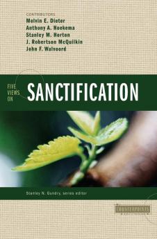 5 VIEWS ON SANCTIFICATION (Counterpoints: Bible and Theology)