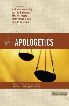 Five Views on Apologetics (Counterpoints: Bible and Theology)