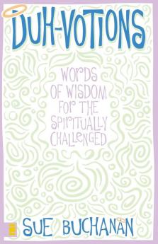 Duh-Votions: Words of Wisdom for the Spiritually Challenged